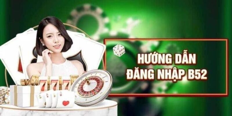 Hướng dẫn newbie cách đăng nhập B52 chuẩn xác nhất